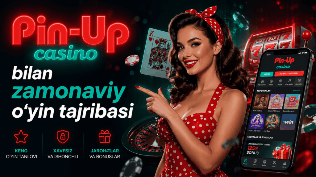 Pin Up casino bilan zamonaviy oyin tajribasi